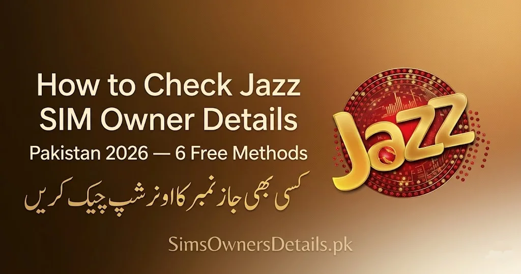 How to Check Jazz SIM Owner Details Pakistan 2026 — 6 Free Methods