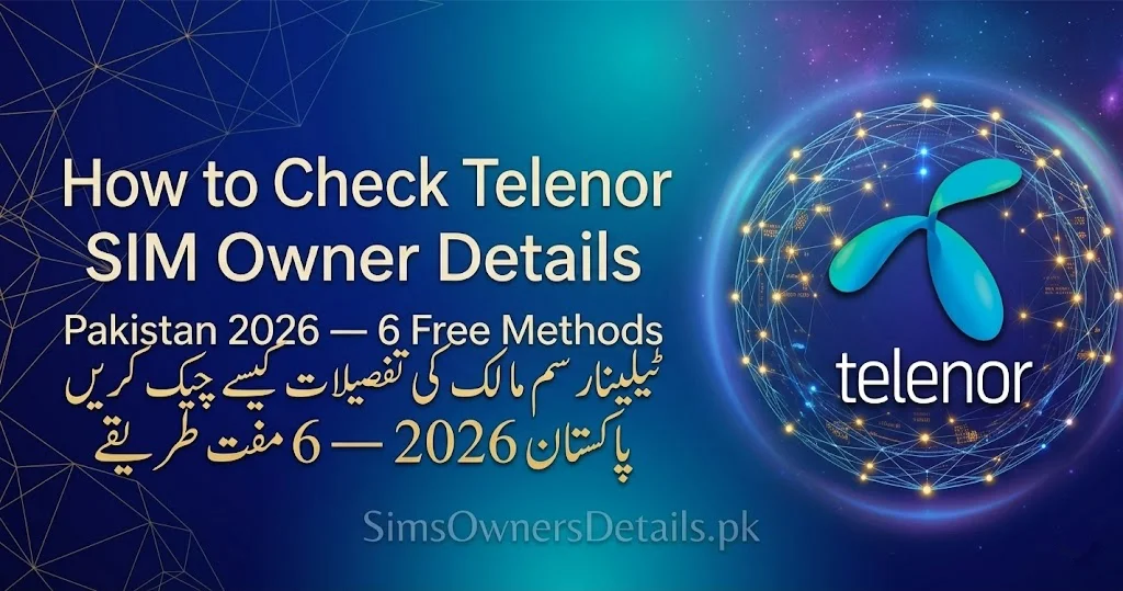 How to Check Telenor SIM Owner Details Pakistan 2026 — 6 Free Methods
