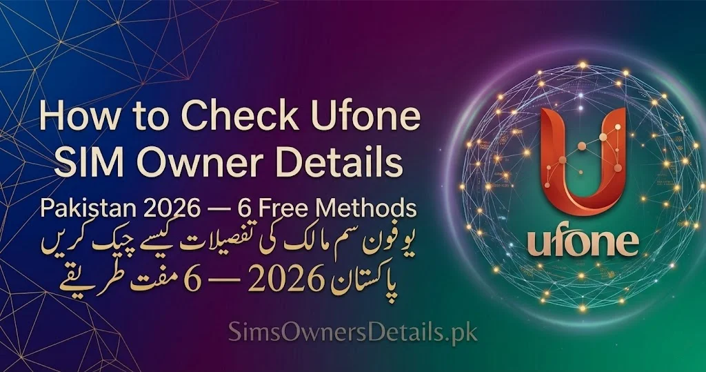 How to Check Ufone SIM Owner Details Pakistan 2026 — 6 Free Methods