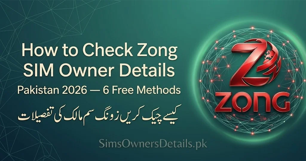 How to Check Zong SIM Owner Details Pakistan 2026 — 6 Free Methods